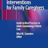 10 Nursing Interventions for Family Caregivers: Guide to Best Practices in Adult-Gerontology Patient Care