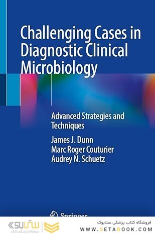 Challenging Cases in Diagnostic Clinical Microbiology: Advanced Strategies and Techniques