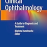 Clinical Ophthalmology: A Guide to Diagnosis and Treatment