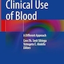 Clinical Use of Blood: A Different Approach