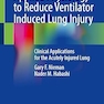 Applied Physiology to Reduce Ventilator Induced Lung Injury: Clinical Applications for the Acutely Injured Lung