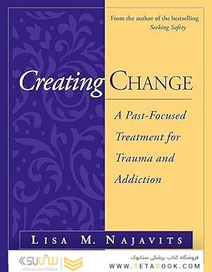 Creating Change: A Past-Focused Treatment for Trauma and Addiction