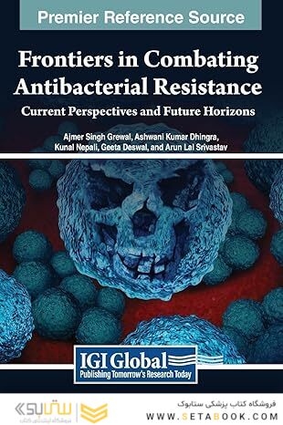 Frontiers in Combating Antibacterial Resistance: Current Perspectives and Future Horizons