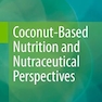 Coconut-Based Nutrition and Nutraceutical Perspectives