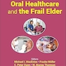 Oral Healthcare and the Frail Elder: A Clinical Perspective 2nd Edition