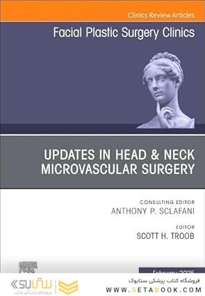 Updates in Head & Neck Microvascular Surgery, An Issue of Facial Plastic Surgery Clinics of North America