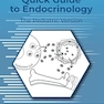 Quick Guide to Endocrinology: The Pediatric Version 2nd Edition