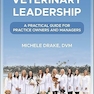 Veterinary Leadership: A Practical Guide for Practice Owners and Managers 1st Edition