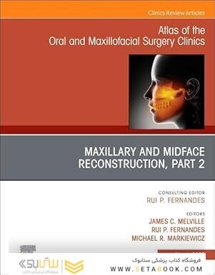 Maxillary and Midface Reconstruction, Part 2, An Issue of Atlas of the Oral & Maxillofacial Surgery Clinics