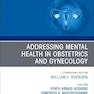 Addressing Mental Health in Obstetrics and Gynecology, An Issue of Obstetrics and Gynecology Clinics