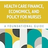 Health Care Finance, Economics, and Policy for Nurses: A Foundational Guide 3rd Edition