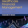 Healthcare Financial Management: Applied Concepts and Practical Analyses
