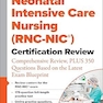 Neonatal Intensive Care Nursing (RNC-NIC®) Certification Review