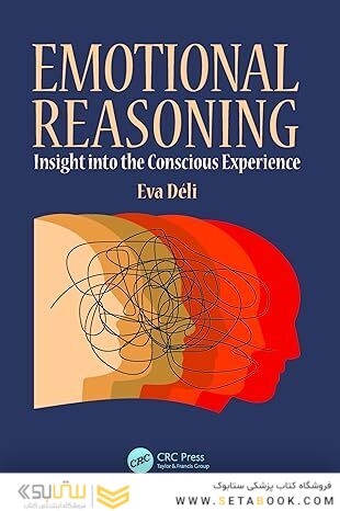 Emotional Reasoning: Insight into the Conscious Experience 1st Edition