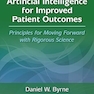 Artificial Intelligence for Improved Patient Outcomes: Principles for Moving Forward with Rigorous Science