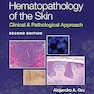 Hematopathology of the Skin: Clinical & Pathological Approach Second Edition