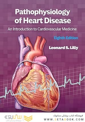 Pathophysiology of Heart Disease: An Introduction to Cardiovascular Medicine 8th Edition