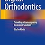 Digital Orthodontics: Providing a Contemporary Treatment Solution