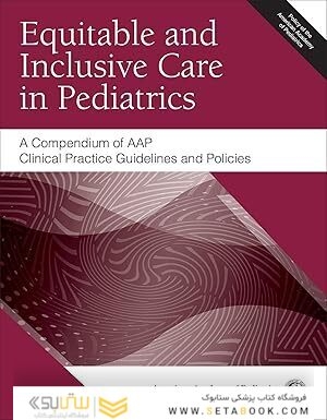 Equitable and Inclusive Care in Pediatrics: A Compendium of AAP Clinical Practice Guidelines and Policies 1st Edition