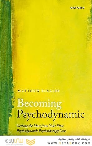 Becoming Psychodynamic: Getting the Most from your First Psychodynamic Psychotherapy Case
