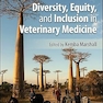 Diversity, Equity, and Inclusion in Veterinary Medicine 1st Edition