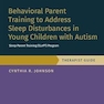 Behavioral Parent Training to Address Sleep Disturbances in Young Children with ASD: Therapist Guide