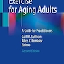 Exercise for Aging Adults: A Guide for Practitioners 2nd ed