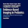 Evidence-Based Imaging in Pediatrics: Clinical Decision Support for Optimized Imaging in Pediatric Care Second Edition