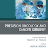 Precision Oncology and Cancer Surgery, An Issue of Surgical Oncology Clinics of North America