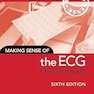 Making Sense of the ECG: A Hands-On Guide 6th Edition