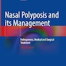 Nasal Polyposis and its Management: Pathogenesis, Medical and Surgical Treatment Second Edition