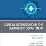Clinical Ultrasound in the Emergency Department, An Issue of Emergency Medicine Clinics of North America