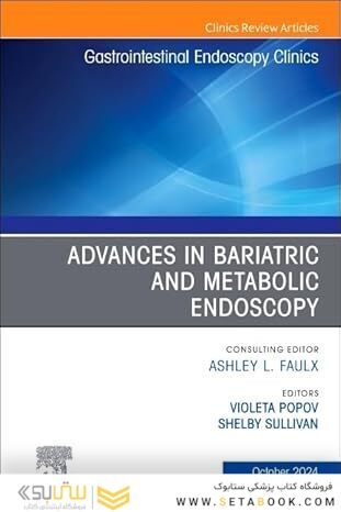 Advances in Bariatric and Metabolic Endoscopy, An Issue of Gastrointestinal Endoscopy Clinics