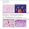 Biopsy Interpretation of Pediatric Lesions:Second Edition