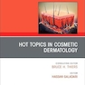 Hot Topics in Cosmetic Dermatology, An Issue of Dermatologic Clinics