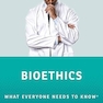 Bioethics: What Everyone Needs to Know