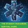 The Student Paramedic Survival Guide: Your Journey from Student to Paramedic