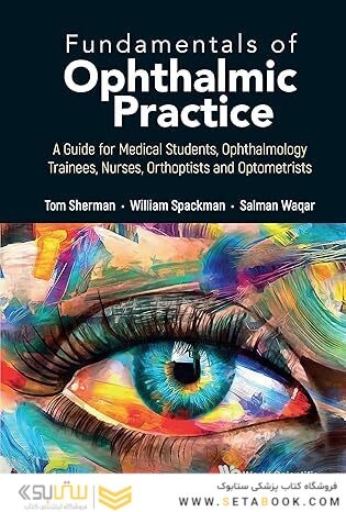 Fundamentals of Ophthalmic Practice: A Guide for Medical Students, Ophthalmology Trainees, Nurses, Orthoptists and Optometrists