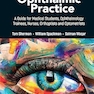 Fundamentals of Ophthalmic Practice: A Guide for Medical Students, Ophthalmology Trainees, Nurses, Orthoptists and Optometrists
