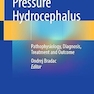 Normal Pressure Hydrocephalus: Pathophysiology, Diagnosis, Treatment and Outcome 1st ed