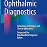 Ophthalmic Diagnostics: Technology, Techniques, and Clinical Applications