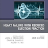 Heart failure with reduced ejection fraction, An Issue of Cardiology Clinics