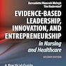 Evidence-Based Leadership, Innovation, and Entrepreneurship in Nursing and Healthcare: A Practical Guide for Success 2nd Edition