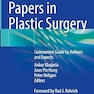 Landmark Papers in Plastic Surgery: Commented Guide by Authors and Experts