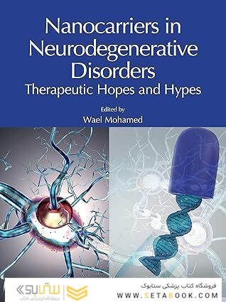 Nanocarriers in Neurodegenerative Disorders: Therapeutic Hopes and Hypes 1st Edition
