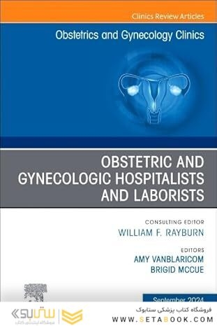 Obstetric and Gynecologic Hospitalists and Laborists, An Issue of Obstetrics and Gynecology Clinics