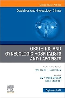 عکس Obstetric and Gynecologic Hospitalists and Laborists, An Issue of Obstetrics and Gynecology Clinics