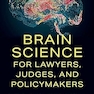 Brain Science for Lawyers, Judges, and Policymakers
