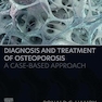 Diagnosis and Treatment of Osteoporosis: A Case-Based Approach 1st Edition