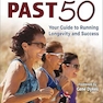 Running Past 50: Your Guide to Running Longevity and Success
